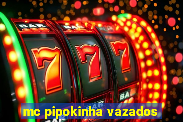 mc pipokinha vazados